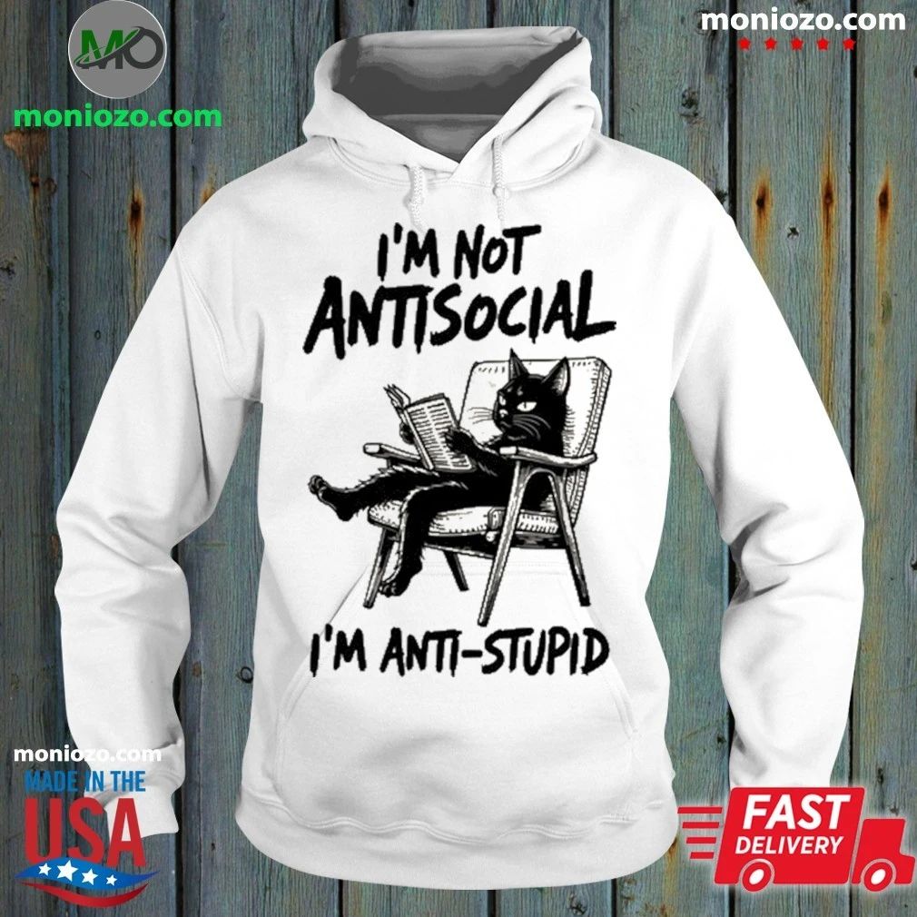 I’m Not Antisocial I’m Anti Stupid Shirt