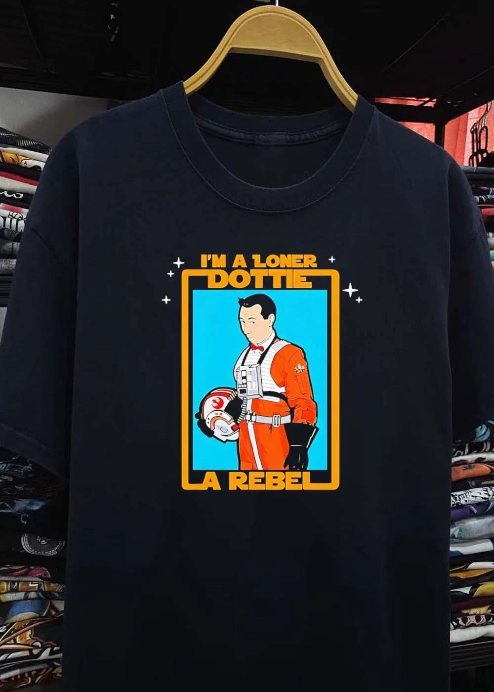 I’m a Loner Dottie a Rebel shirt