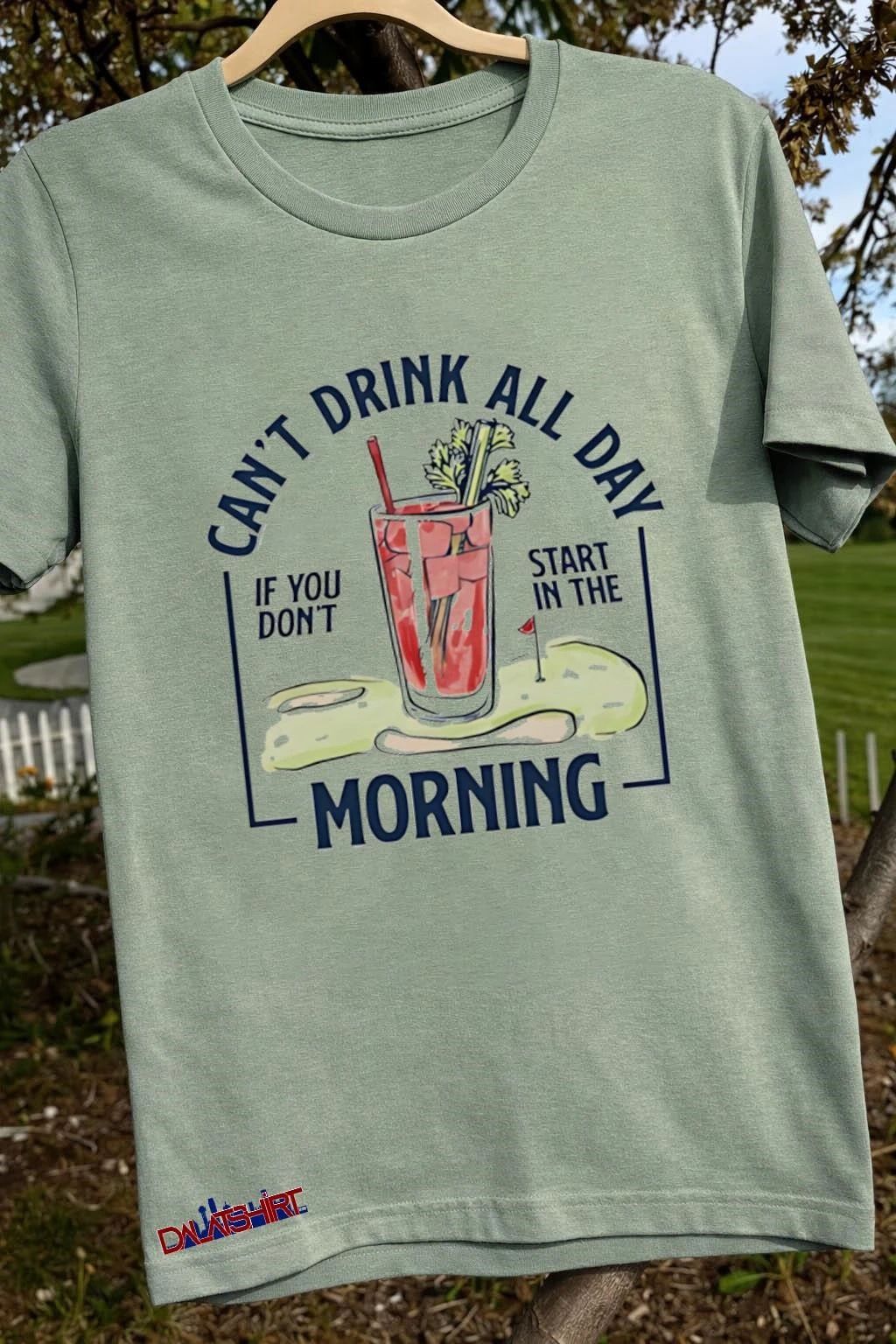 Can’t Drink All Day Caesar morning shirt