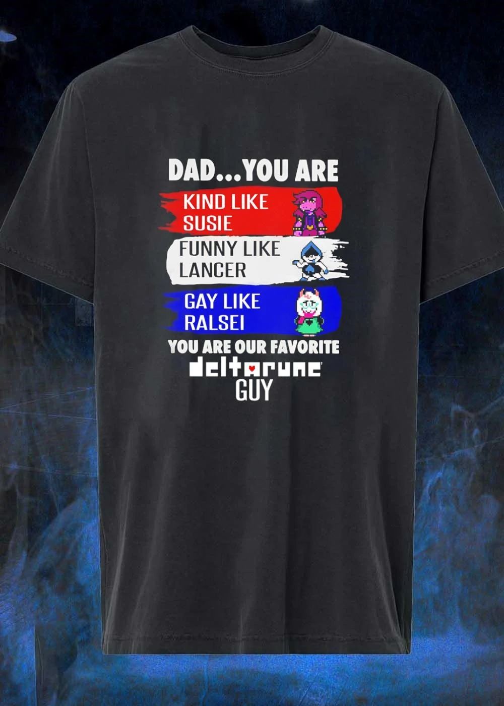 Dad Our Favorite Deltarune Guy Kind Susie Funny Lancer Gay Ralsei T-Shirt