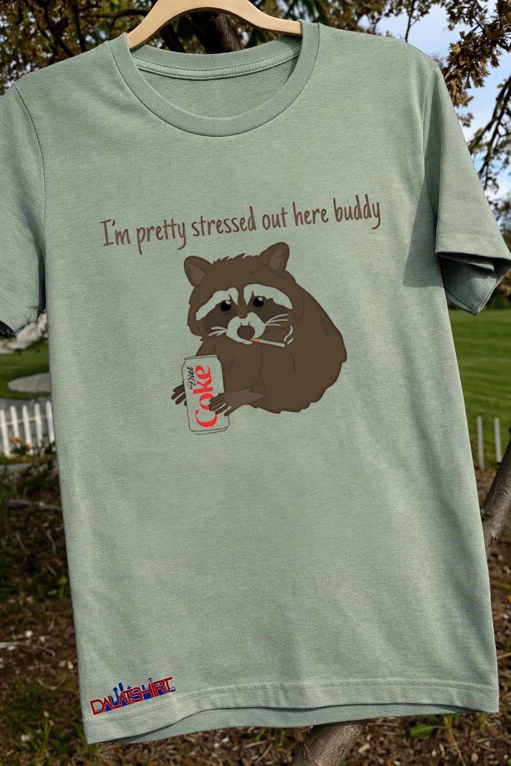 I’m Pretty Stressed Out Here Buddy Raccoon Smoking Diet Coke shirt