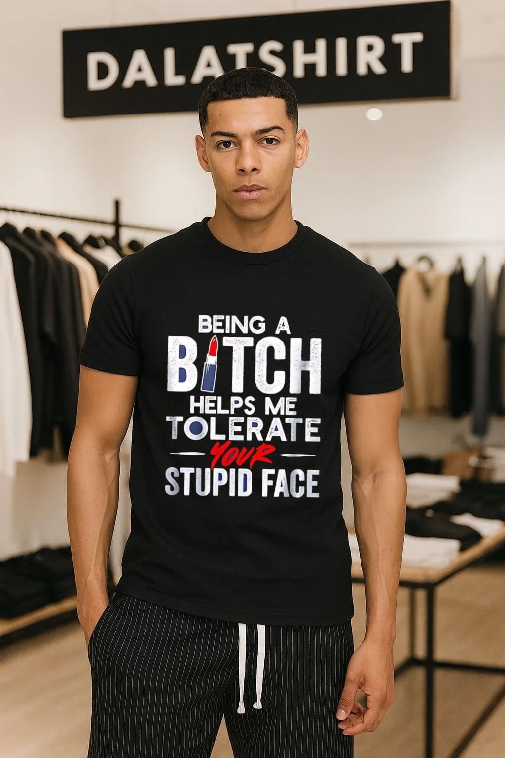 Being a bitch helps me tolerate your stupid face shirt