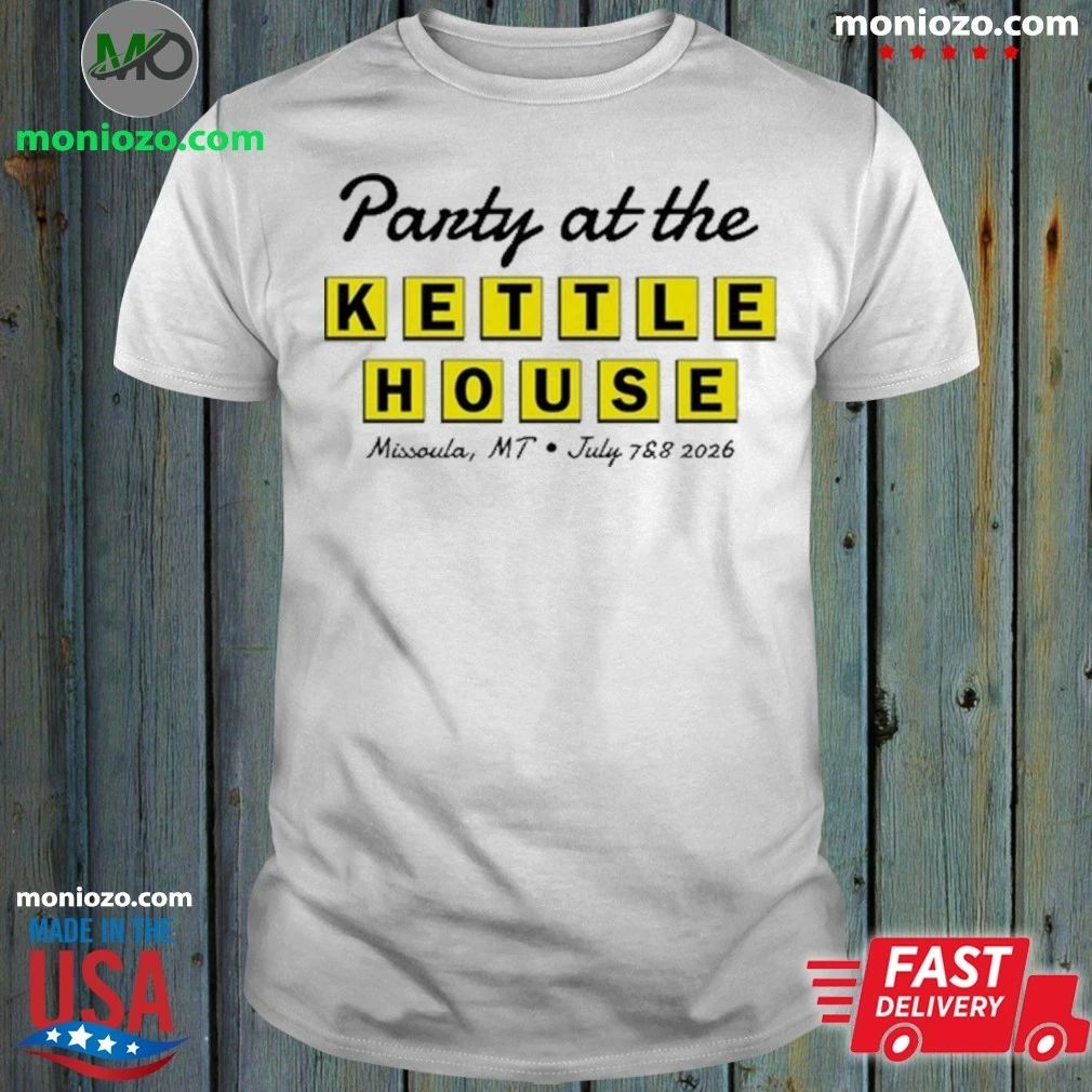 Original Party at the Kettle House Missoula, MT July 7 & 8 2026 Shirt