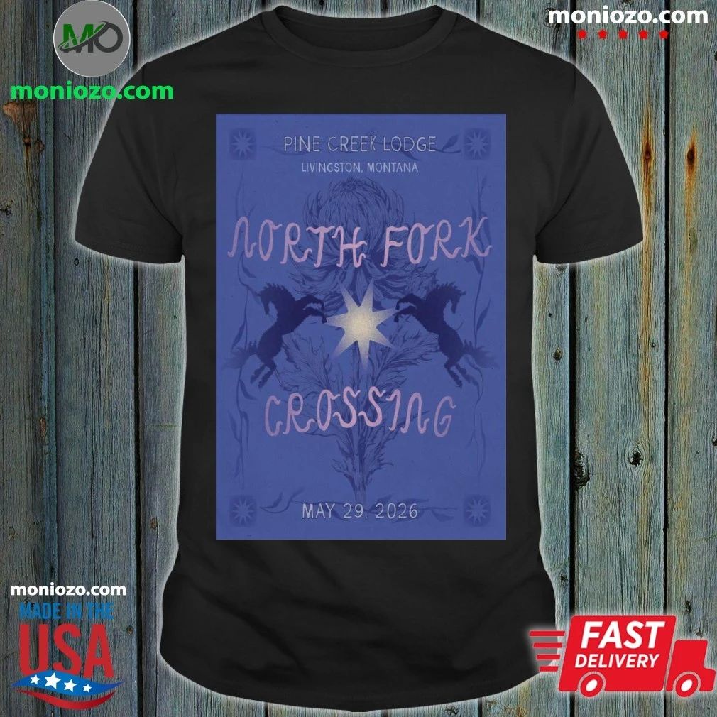 North Fork Crossing Livingston Pine Creek Lodge 05.29.2026 Poster Shirt