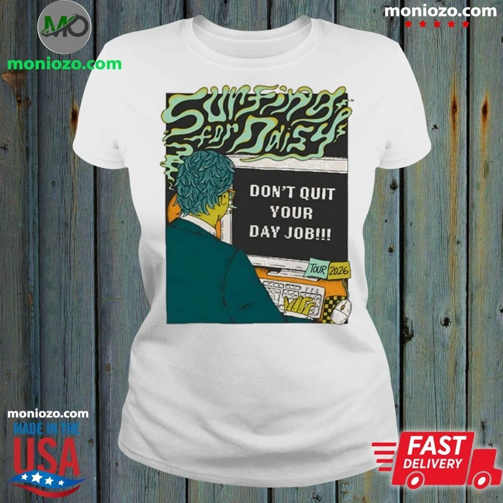 Surfing For Daisy Don’t Quit Your Day Job 2026 Shows Shirt