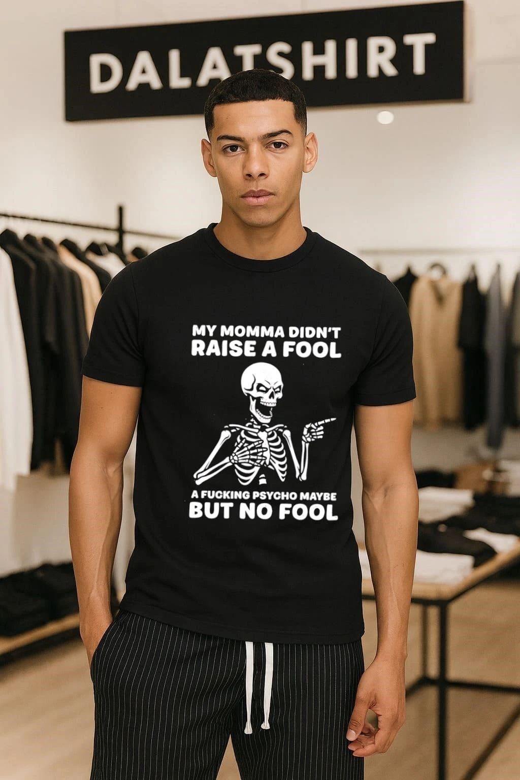 My Momma Didn’t Raise A Fool A Psycho Maybe Skeleton T-Shirt
