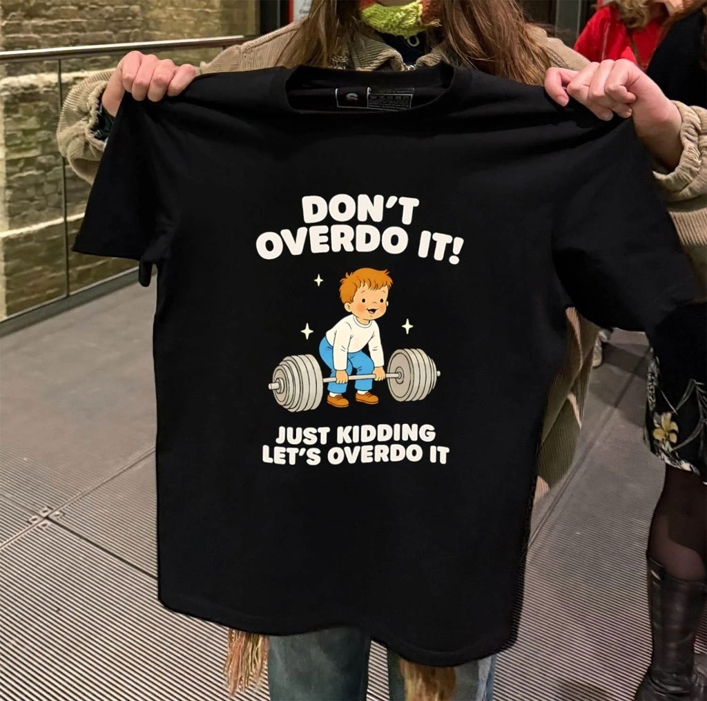 Don’t Overdo It Just Kidding Let’s Overdo It Boy Lifting Heavy Barbell shirt