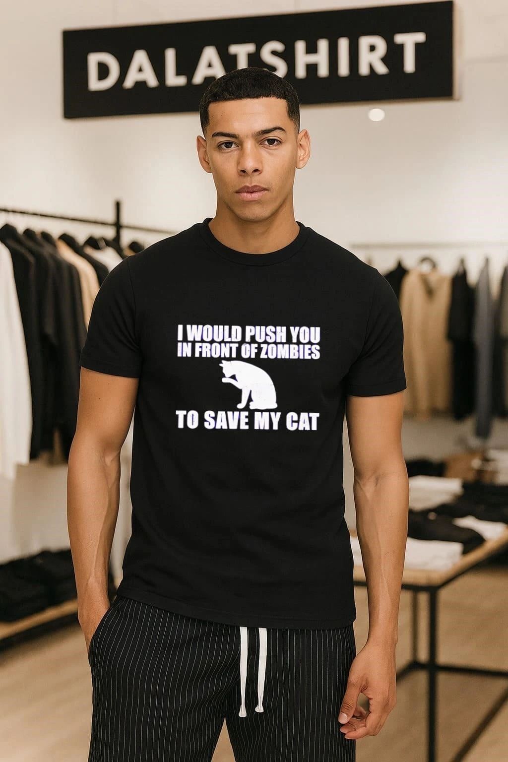 I Would Push You In Front Of Zombies To Save My Cat shirt