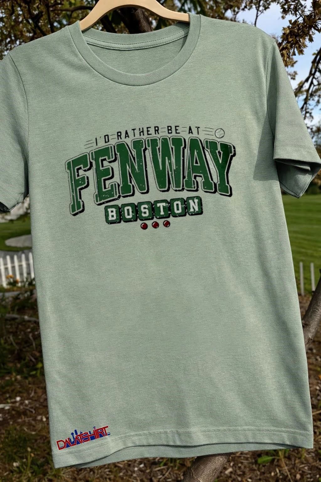 I’d rather be at fenway Boston shirt