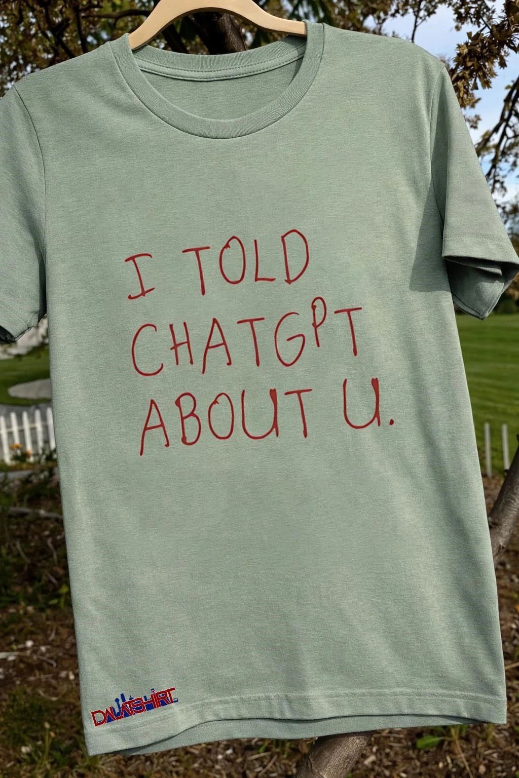 I Told ChatGPT About U Handwritten Red Text shirt