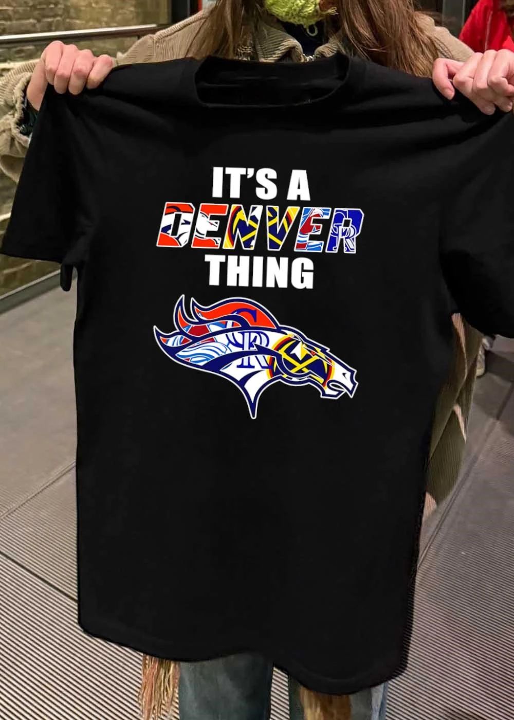 It’s A Denver Thing Denver Sports Teams Broncos Nuggets Avalanche Rockies T-Shirt