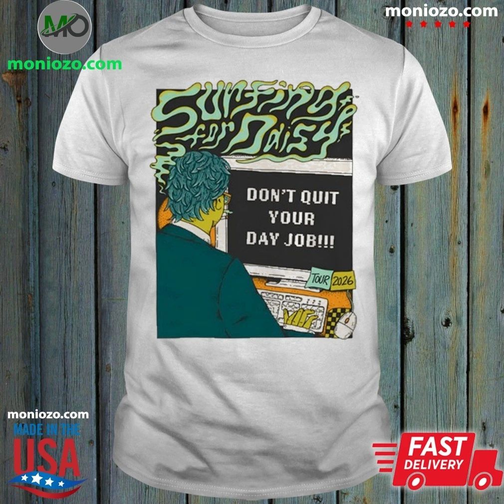 Surfing For Daisy Don’t Quit Your Day Job 2026 Shows Shirt