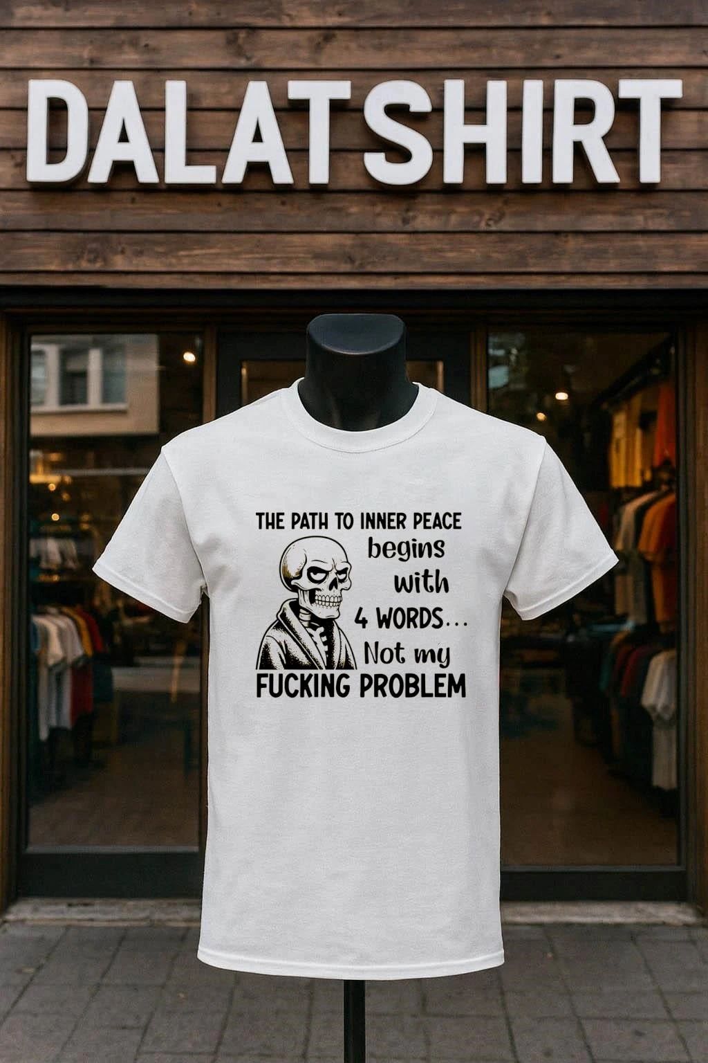 The Path to Inner Peace Begins with 4 Words Not My Fucking Problem Skeleton shirt