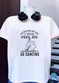 No Matter My Age I Still Feel Joy Every Time I Go Dancing Dress shirt