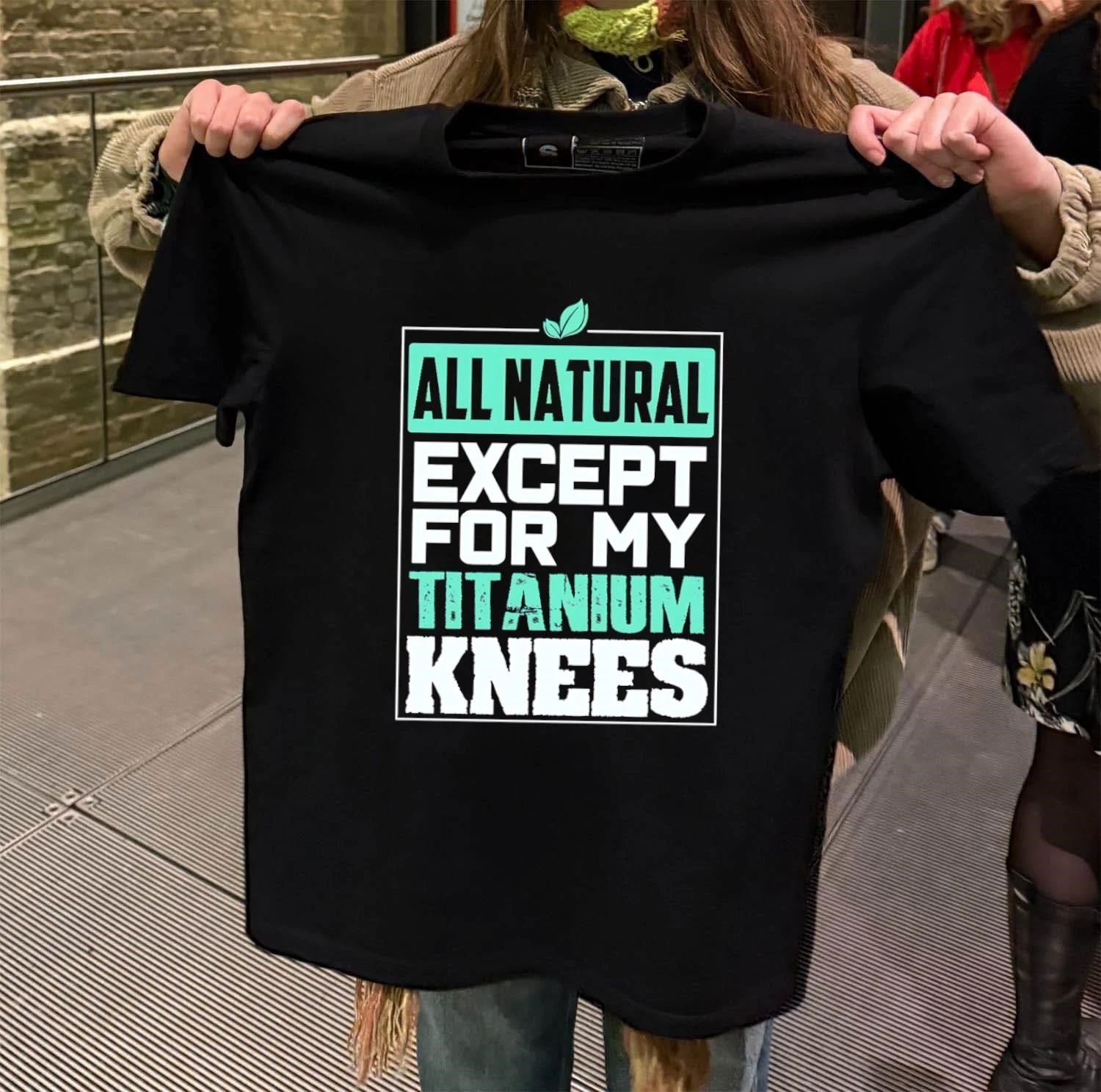 All Natural Except For My Titanium Knees shirt