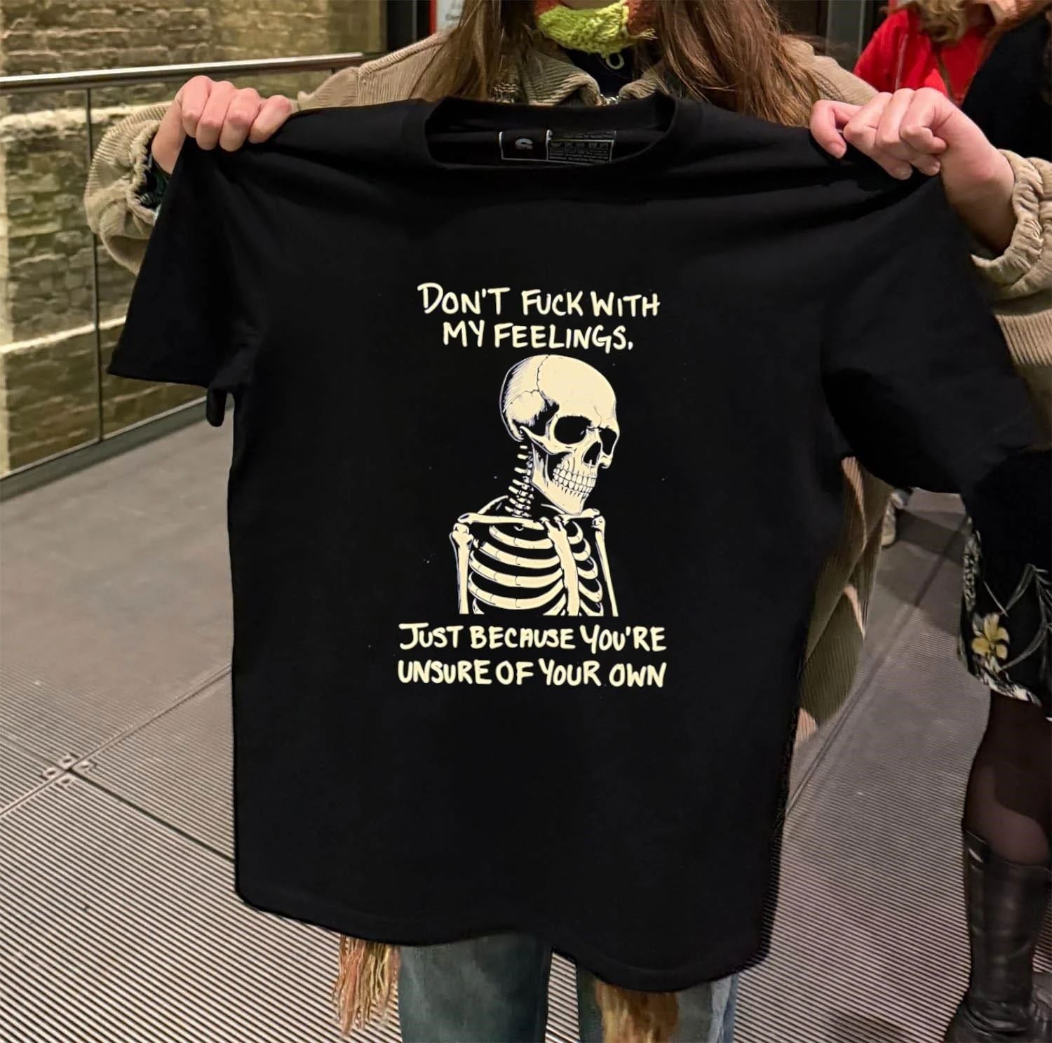 Don’t Fuck With My Feelings Just Because You’re Unsure Skeleton shirt