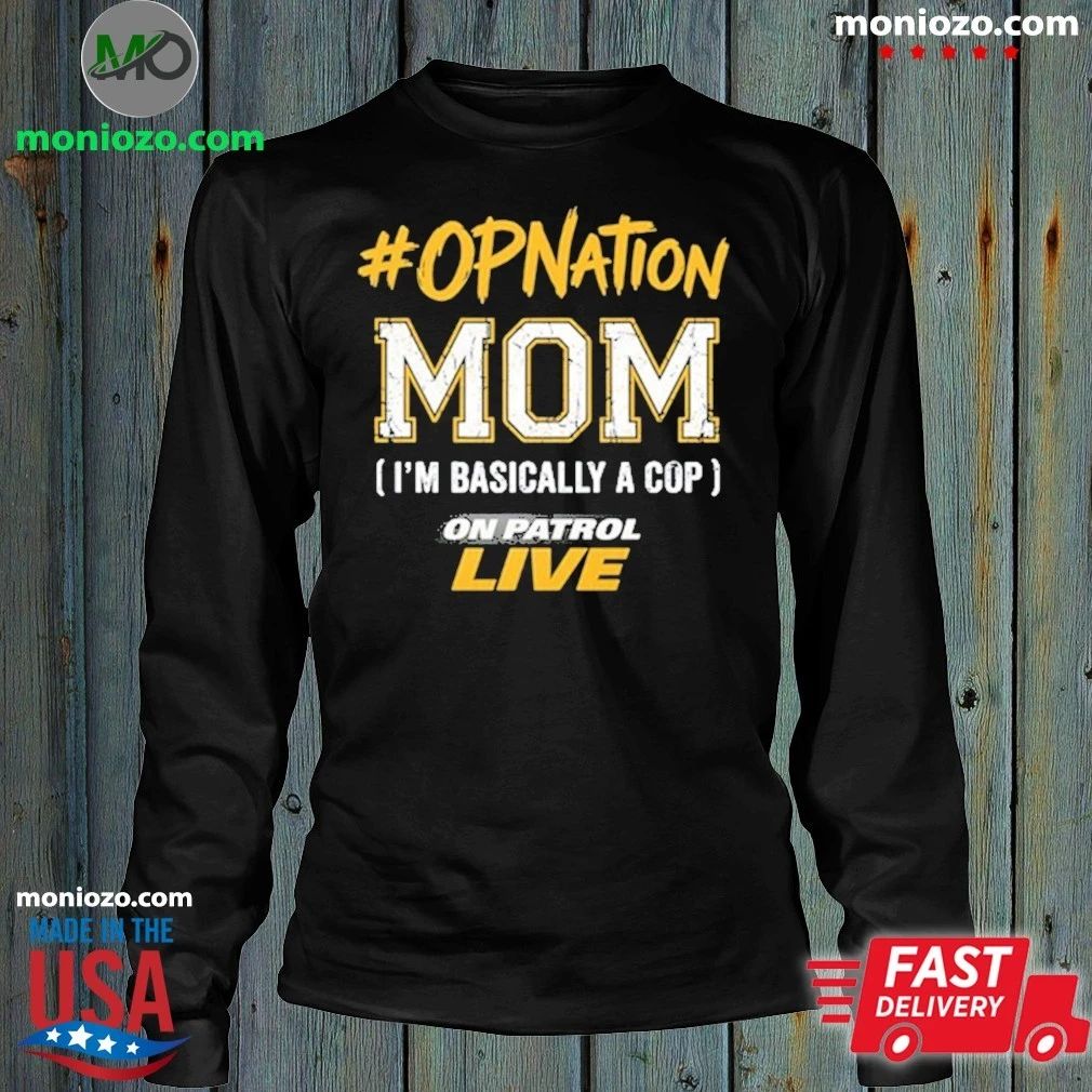 Original On Patrol Live #OPNation Mom Shirt