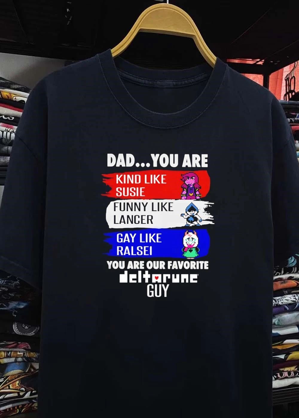 Dad Our Favorite Deltarune Guy Kind Susie Funny Lancer Gay Ralsei T-Shirt