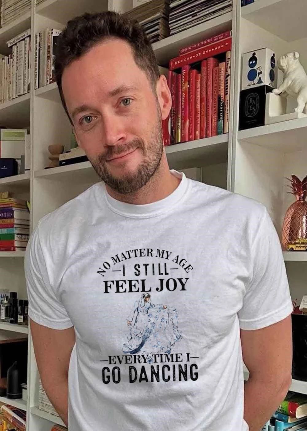 No Matter My Age I Still Feel Joy Every Time I Go Dancing Dress shirt