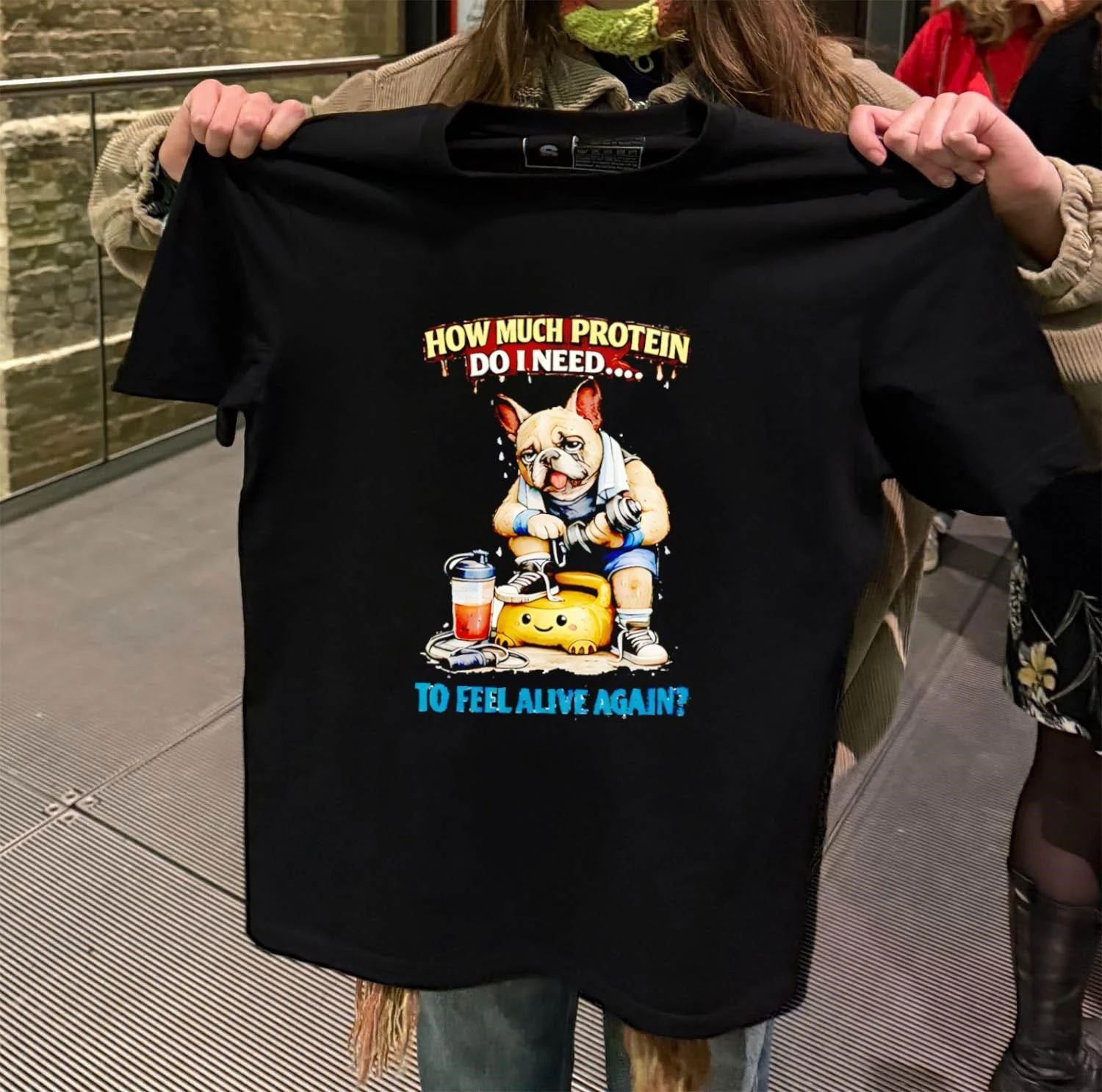 How Much Protein Do I Need Dog To Feel Alive Again shirt