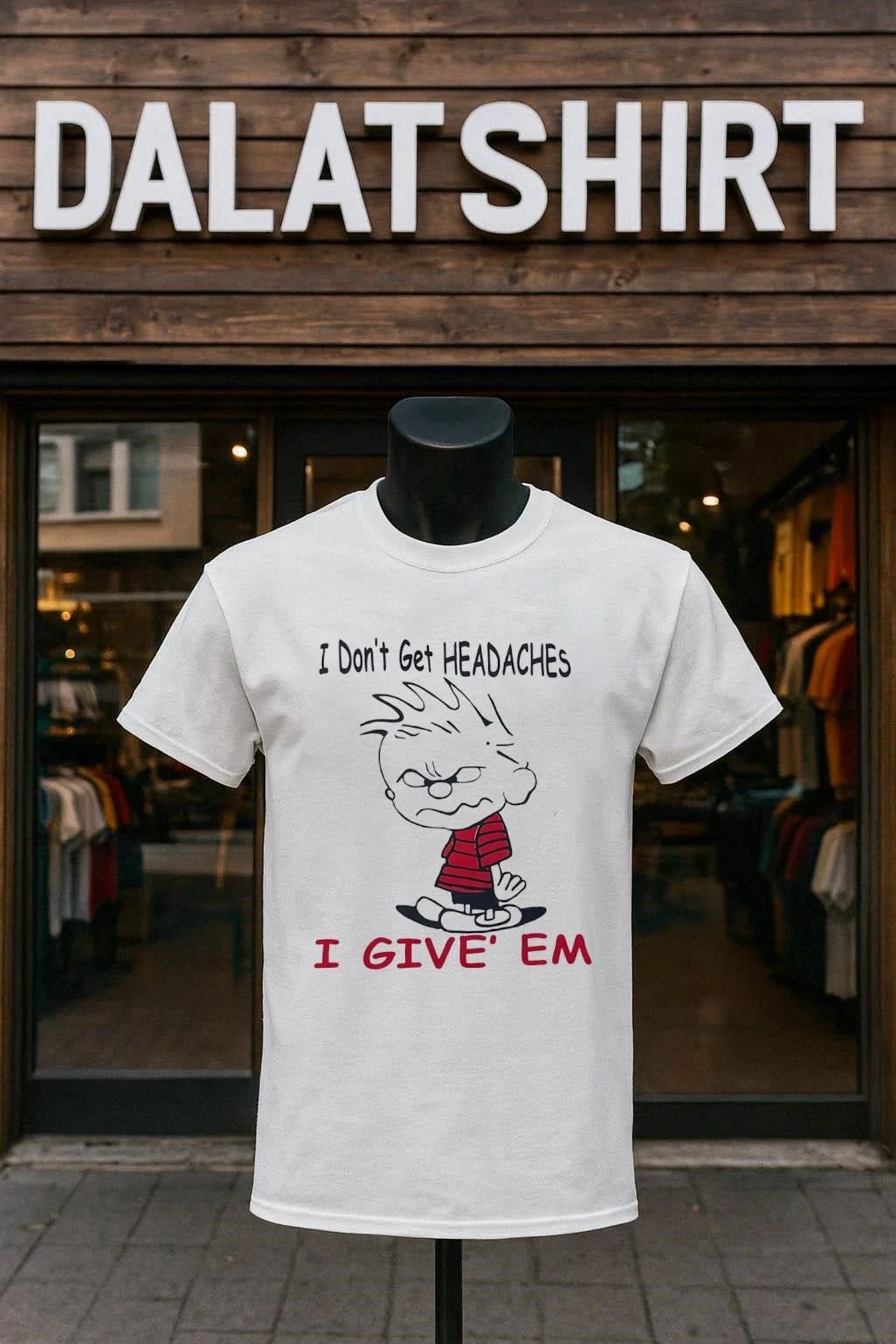 I Don’t Get Headaches I Give’ Em shirt