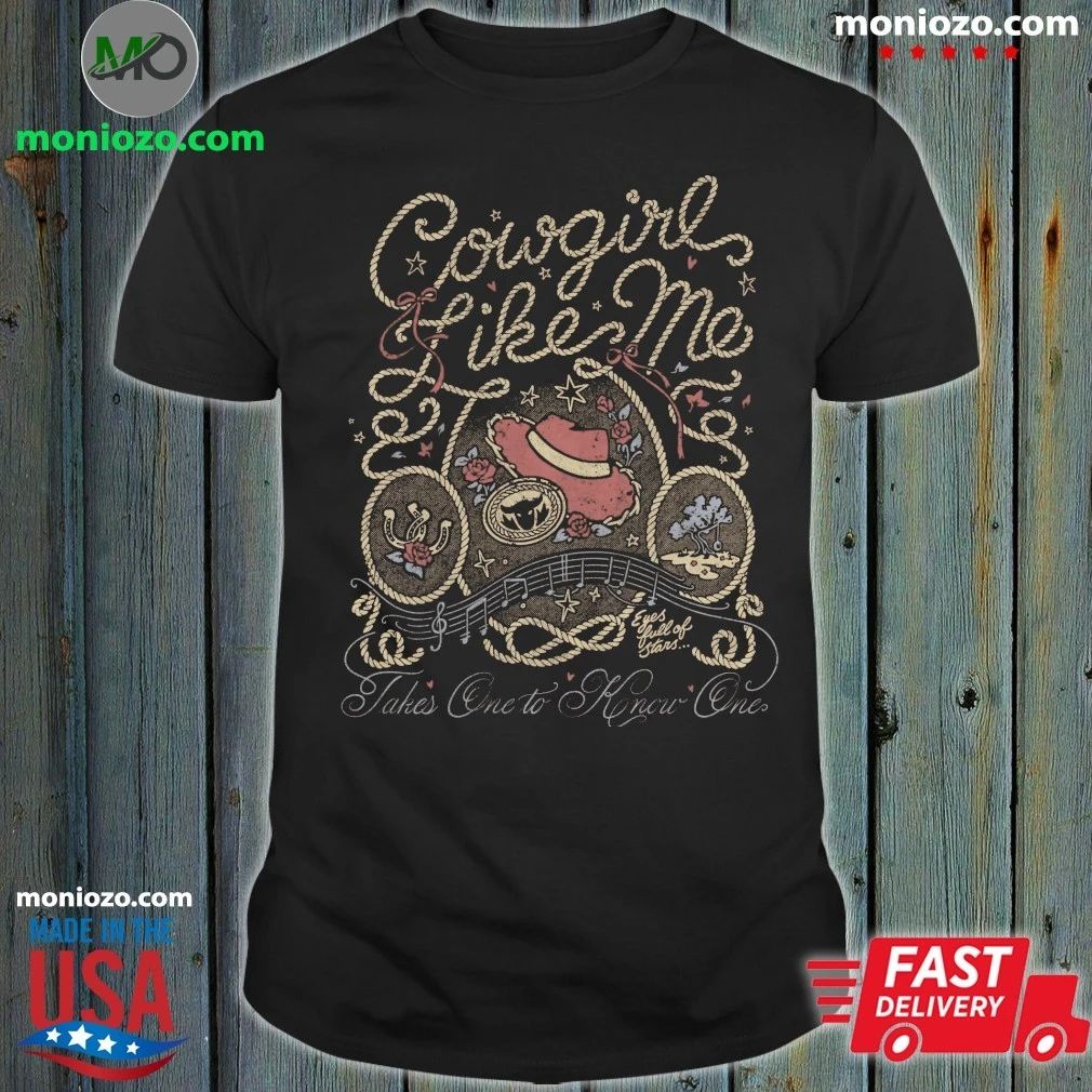 Original Cowgirl Like Me Takes One To Know One Shirt