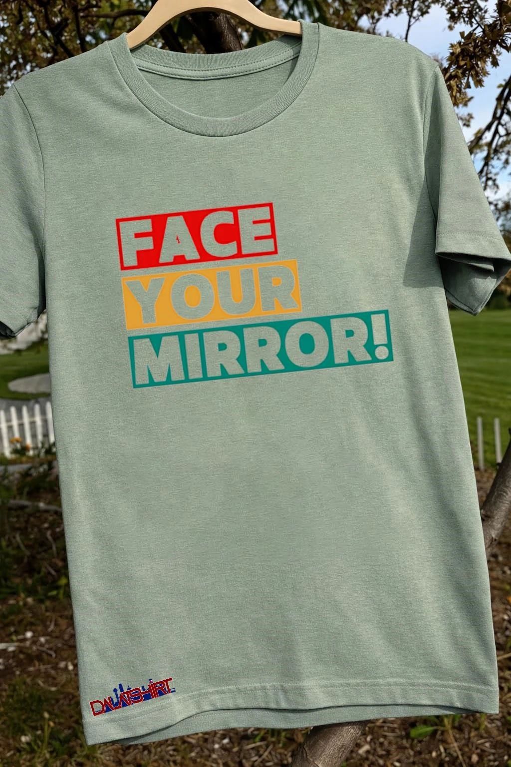 Face Your Mirror shirt