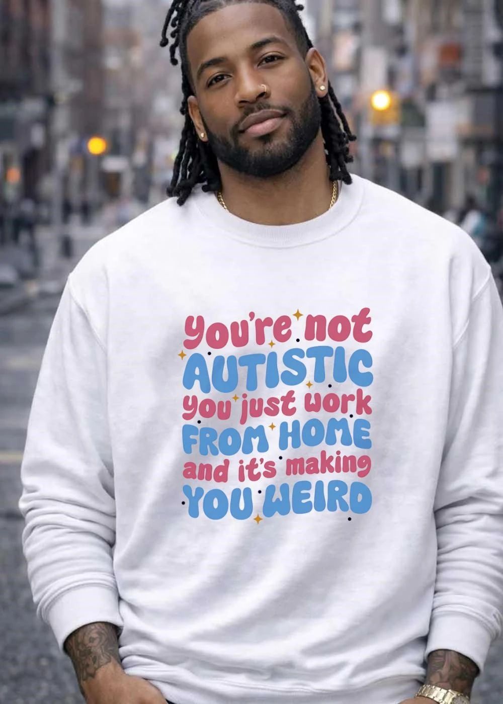 You’re Not Autistic You Just Work From Home And It’s Making You Weird T-Shirt