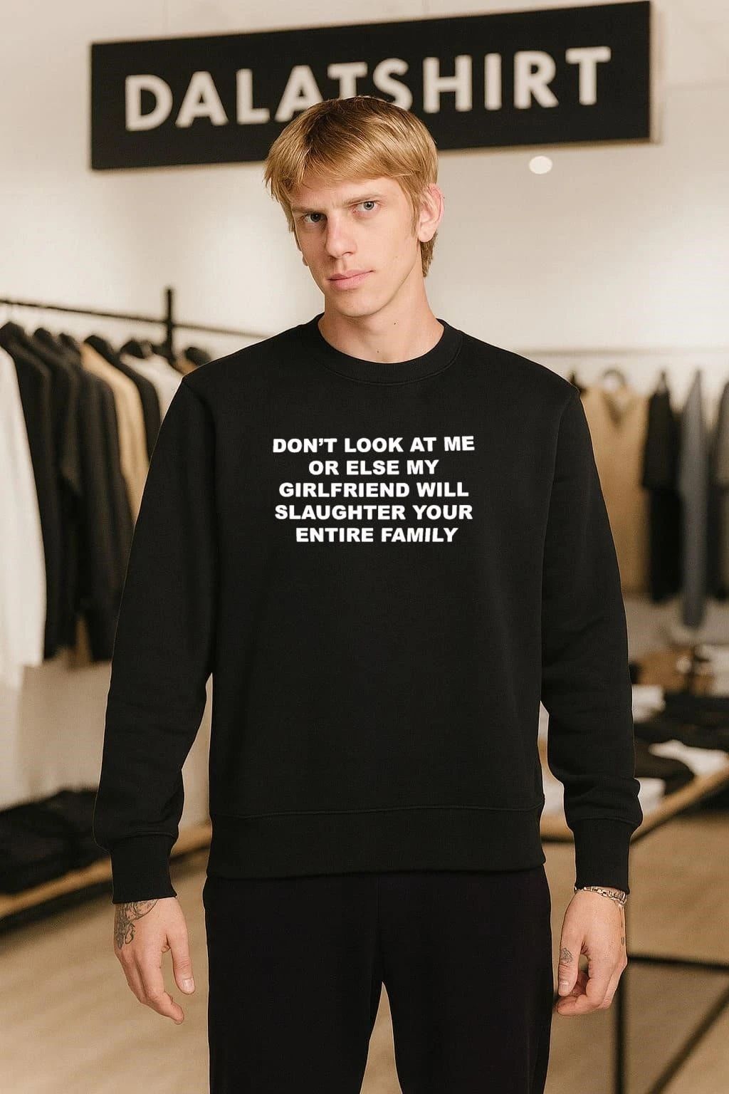 Don’t Look At Me Or Else My Girlfriend Will Slaughter Your Entire Family shirt