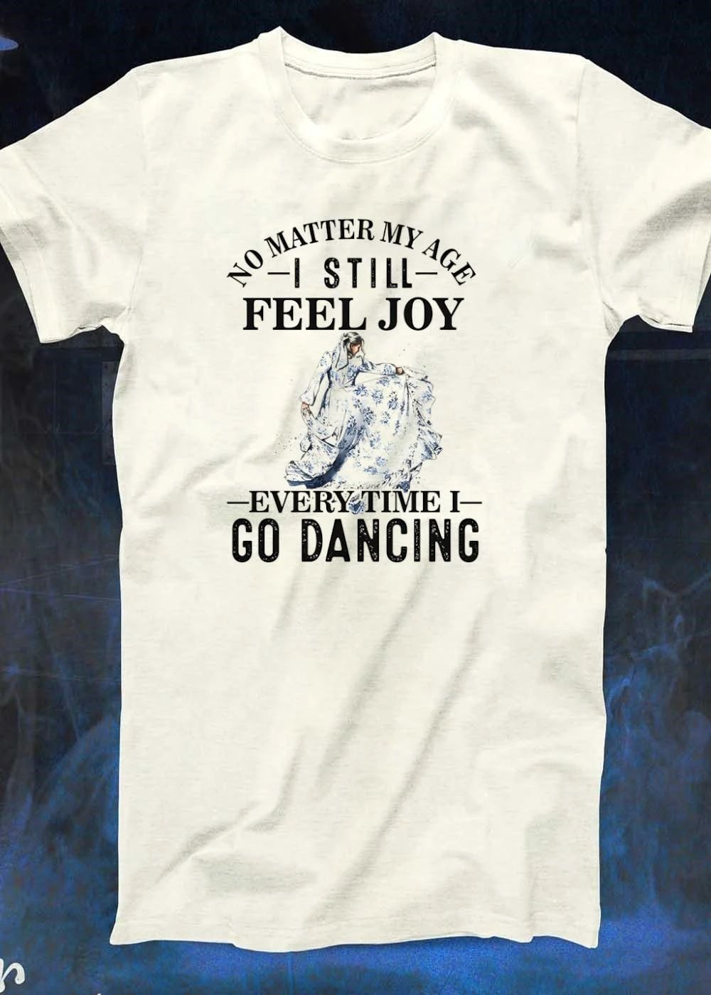 No Matter My Age I Still Feel Joy Every Time I Go Dancing Dress shirt