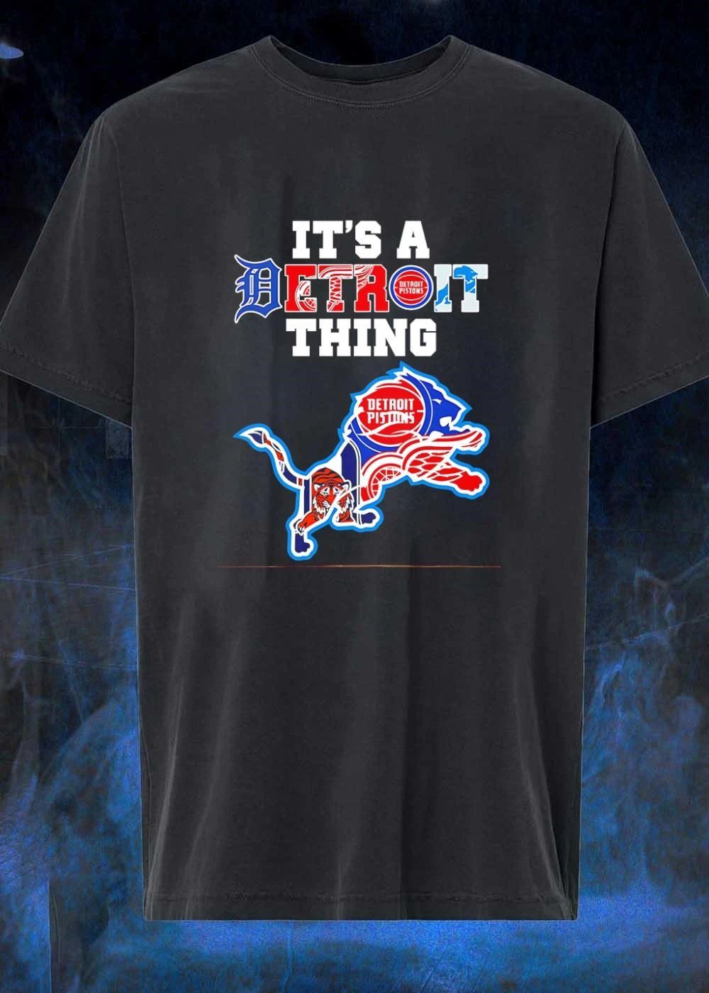 It’s A Detroit Thing Detroit Tigers Lions Pistons Red Wings Logo T-Shirt