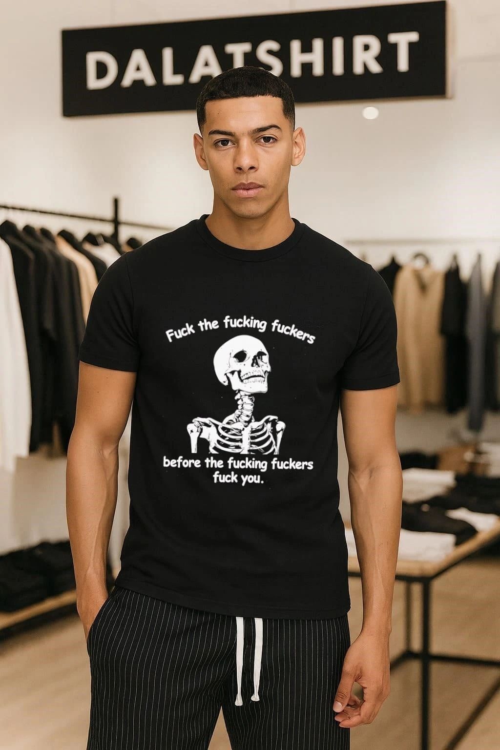 Fuck The Fucking Fuckers Before The Fucking Fuckers Fuck You Skeleton shirt