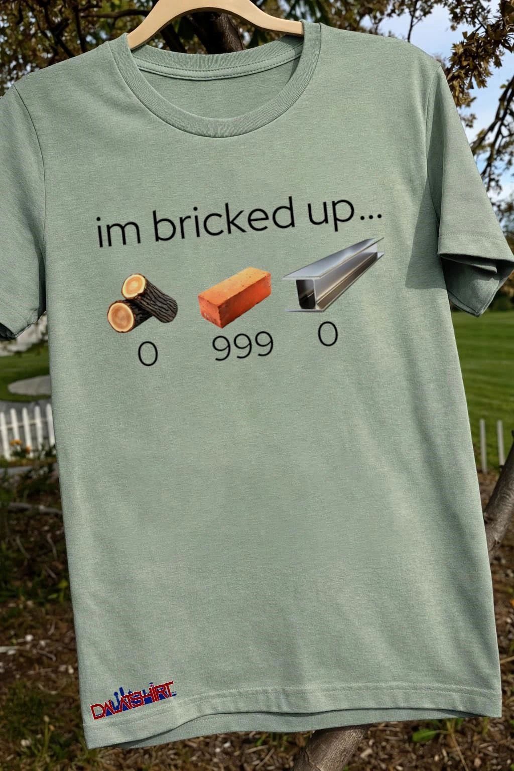 Im Bricked Up 999 Brick shirt