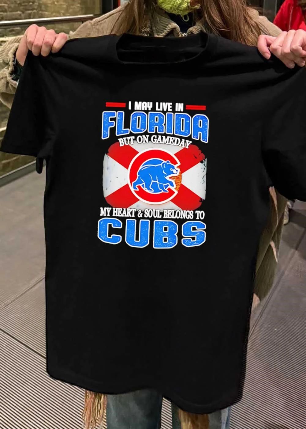 I may live in Florida but on gameday my heart and soul belongs to Chicago Cubs shirt