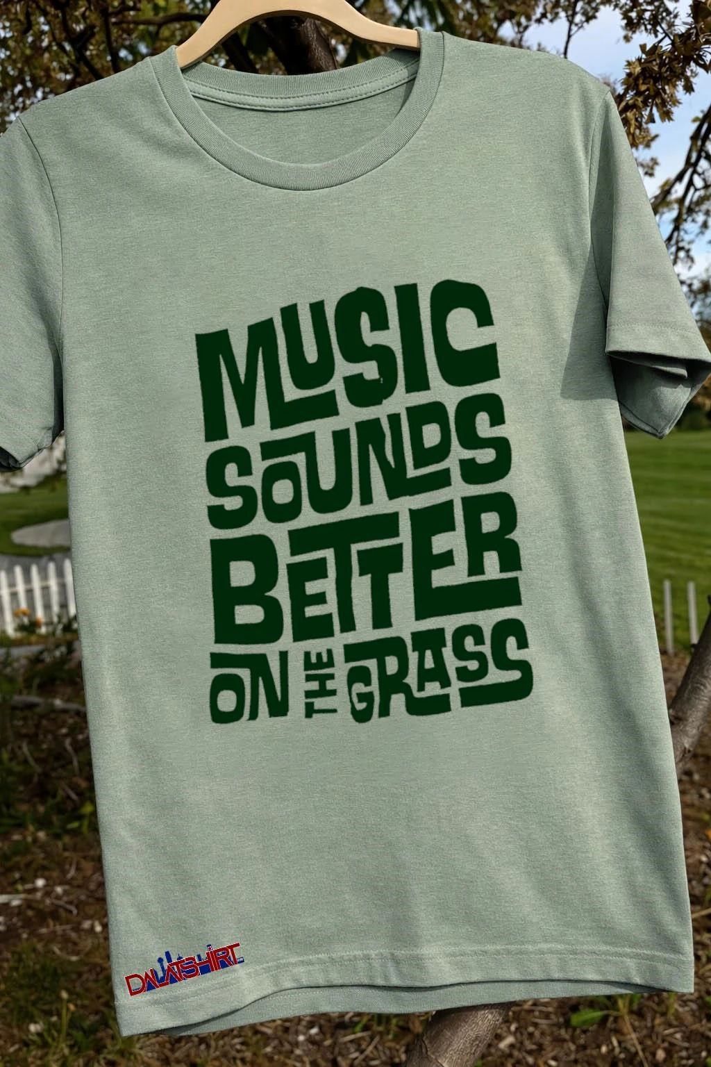 Music Sounds Better On The Grass shirt