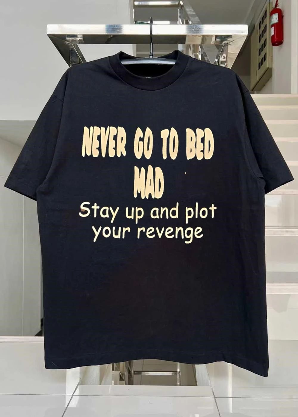 Never Go To Bed Mad Stay Up And Plot Your Revenge shirt