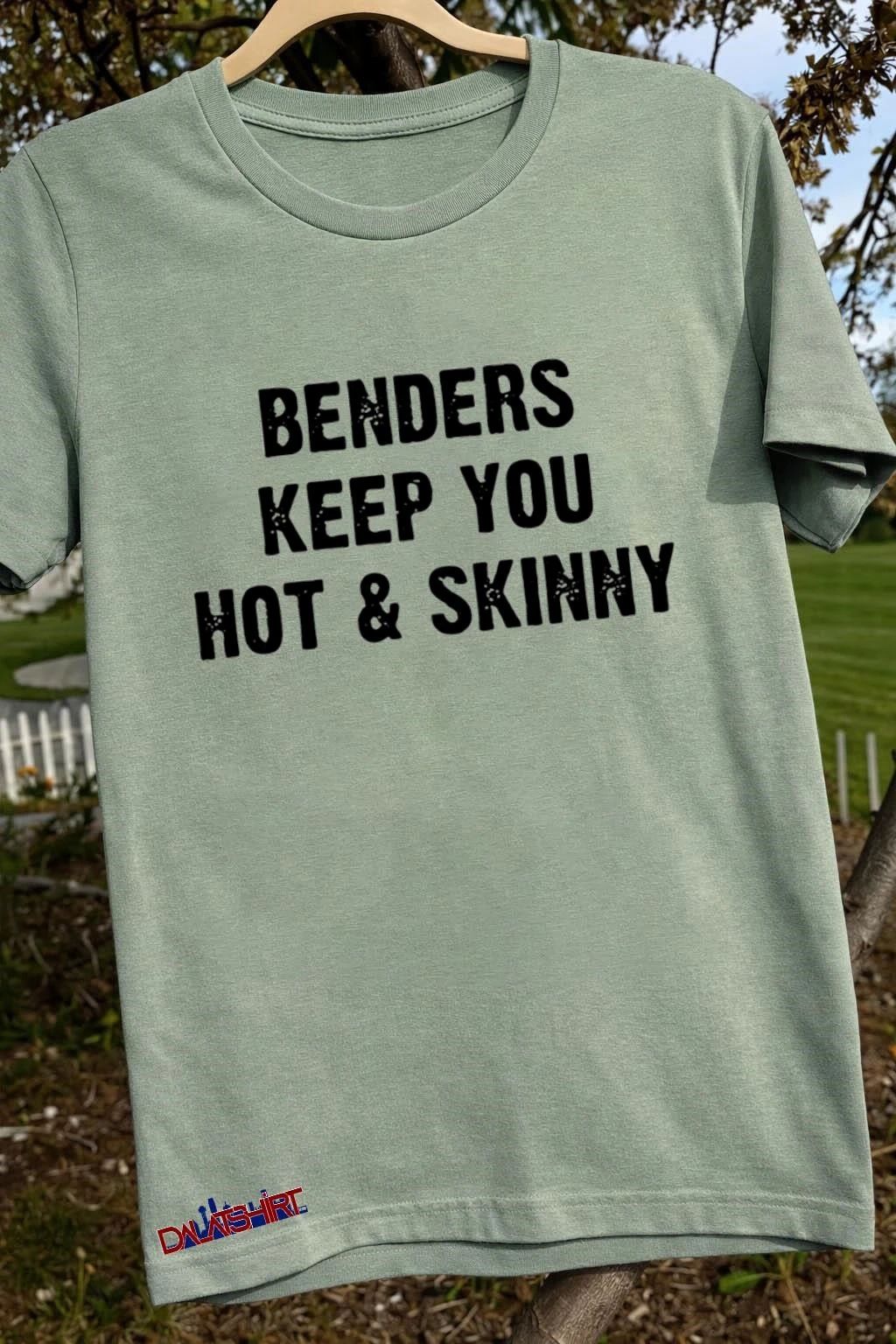 Benders Keep You Hot And Skinny shirt