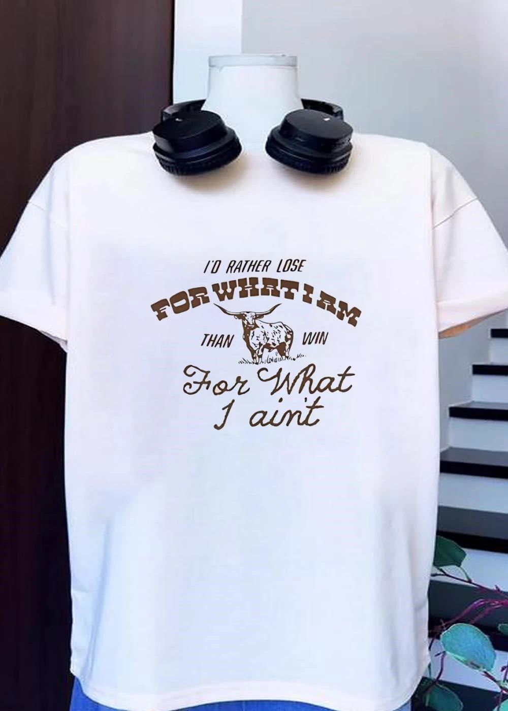 I’d Rather Lose For What I Am Than Win For What I Ain’t Longhorn T-Shirt