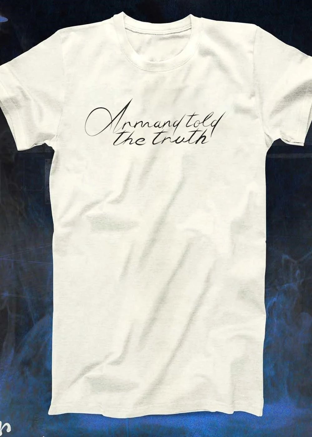 Armand Told The Truth T-Shirt