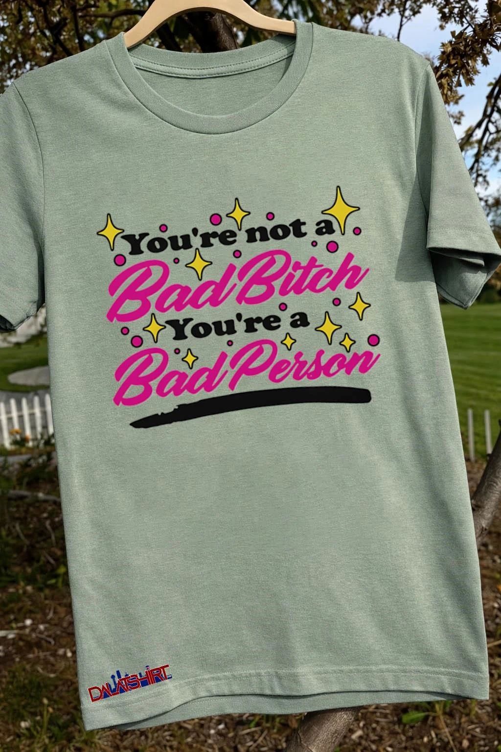 You’re Not A Bad Bitch You’re A Bad Person pink shirt