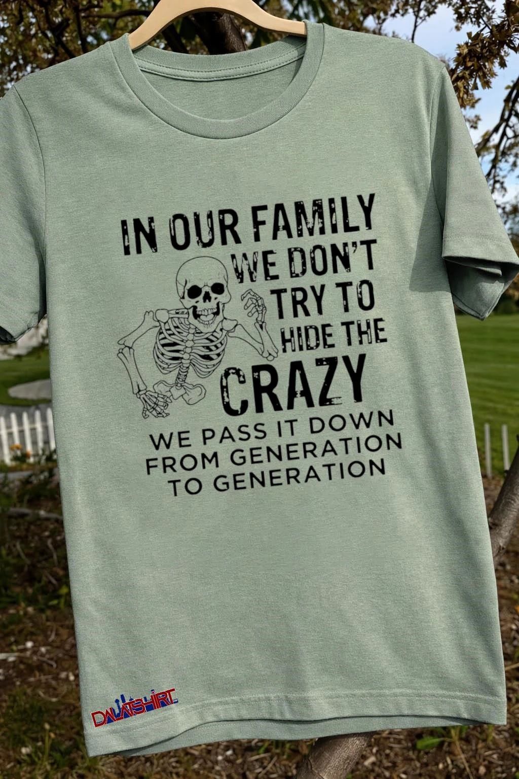 In Our Family We Don’t Hide The Crazy Skeleton shirt