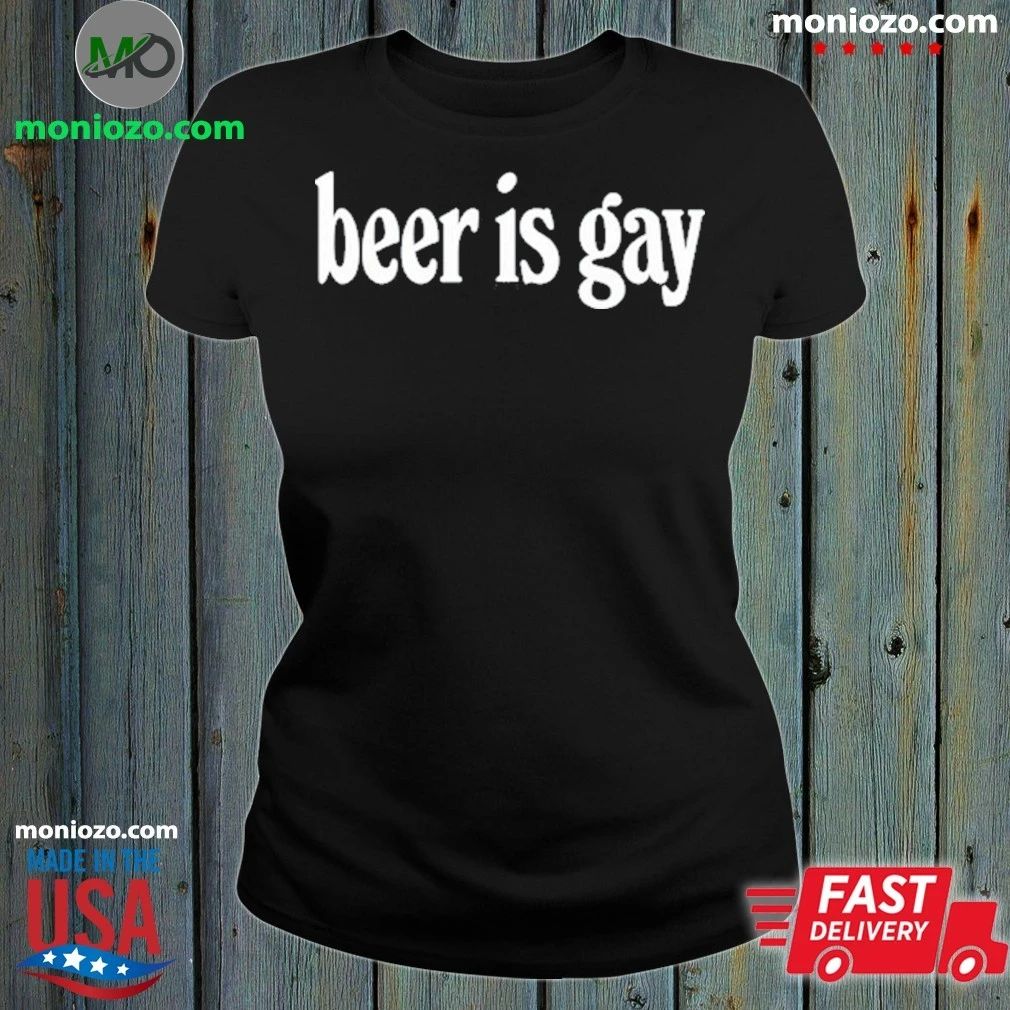 Beer is Gay Shirt