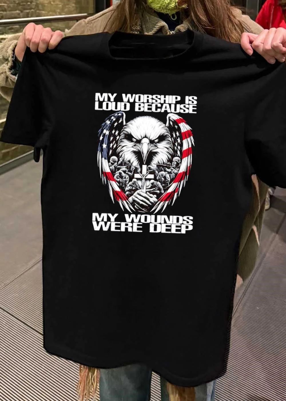 My Worship Is Loud Because My Wounds Were Deep American Eagle Soldiers Cross shirt