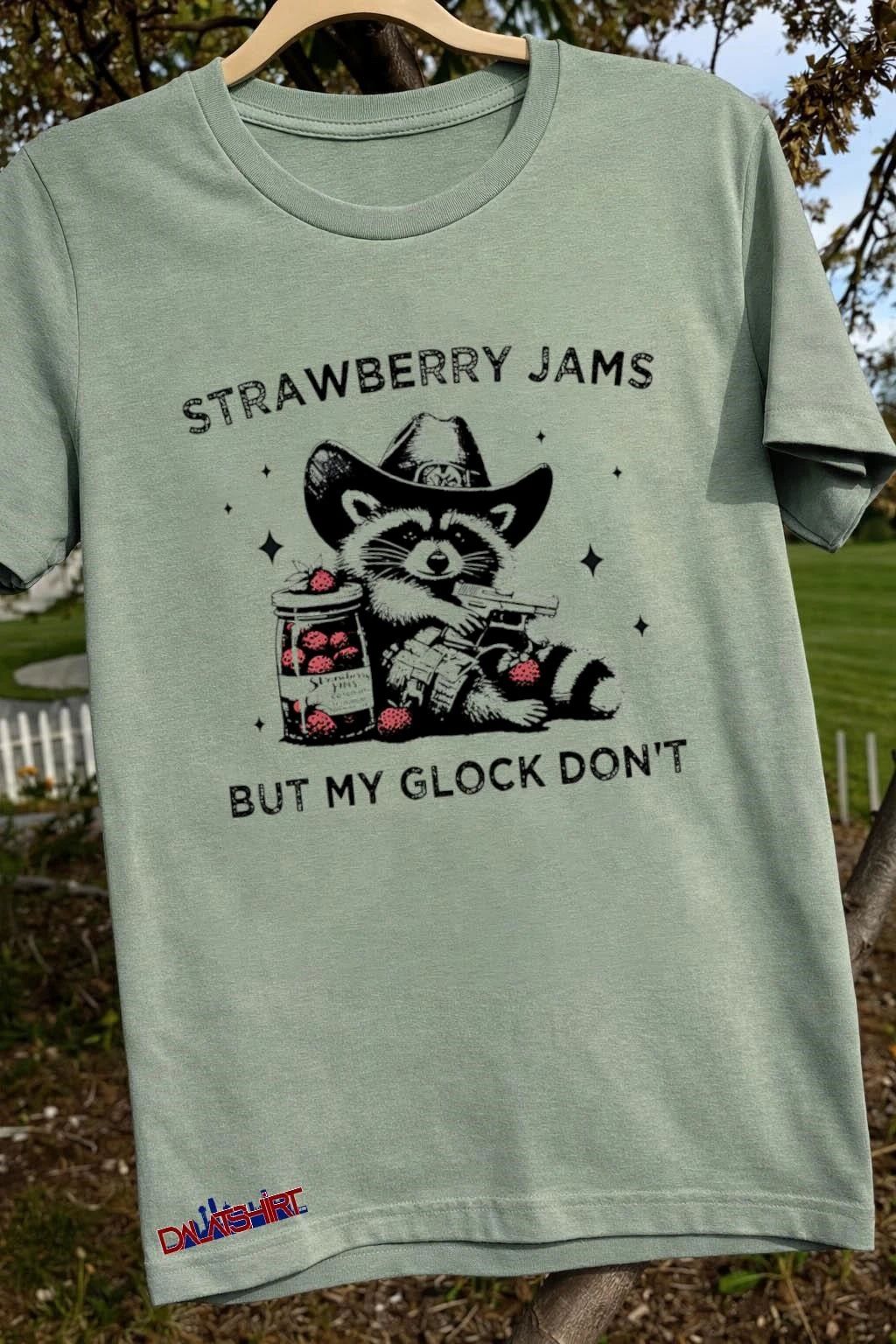 Strawberry Jams Raccoon gun but my glock don’t shirt