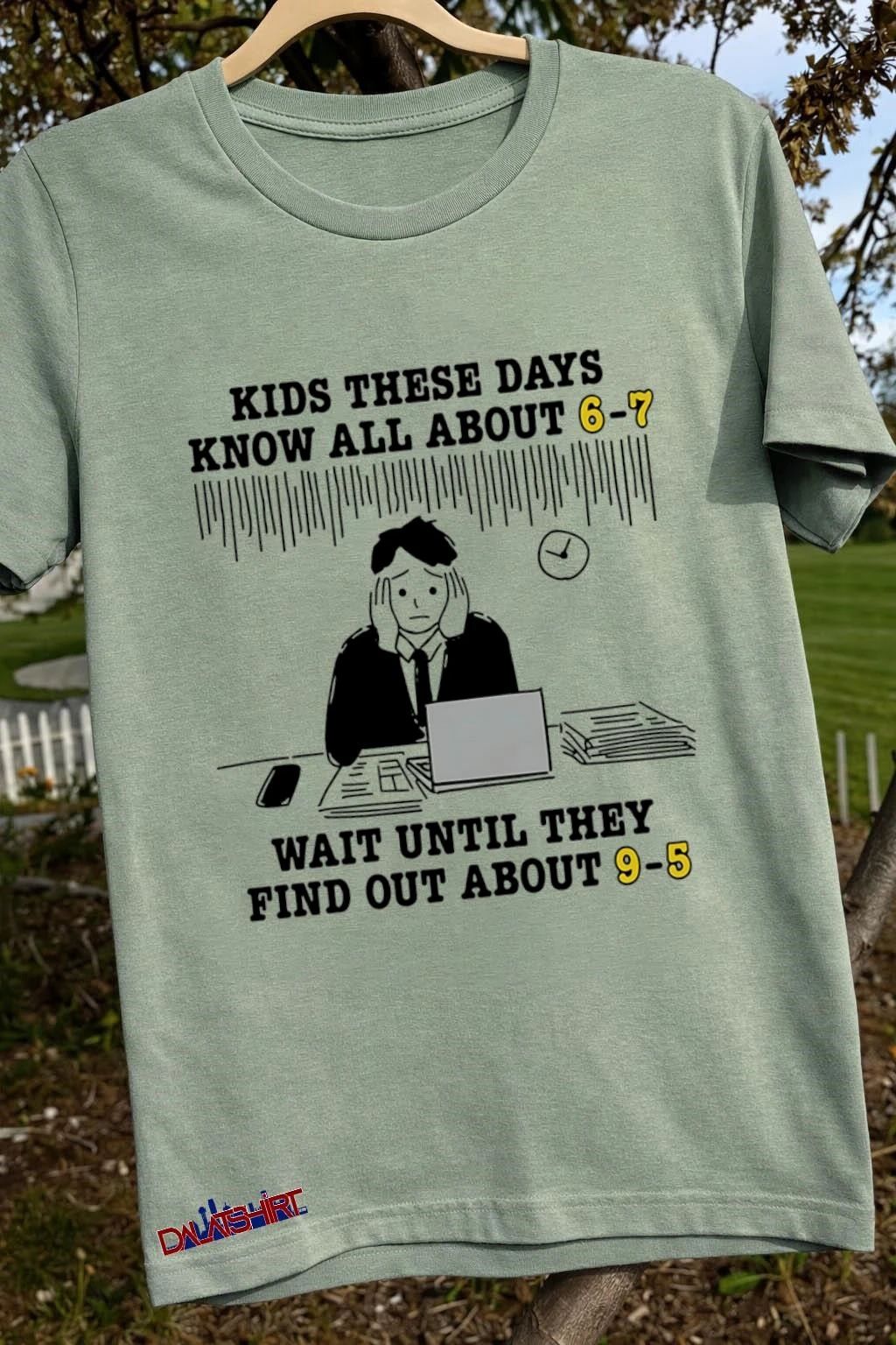 Kids These Days Know All About 6-7 Wait Until They Find Out About 9-5 shirt
