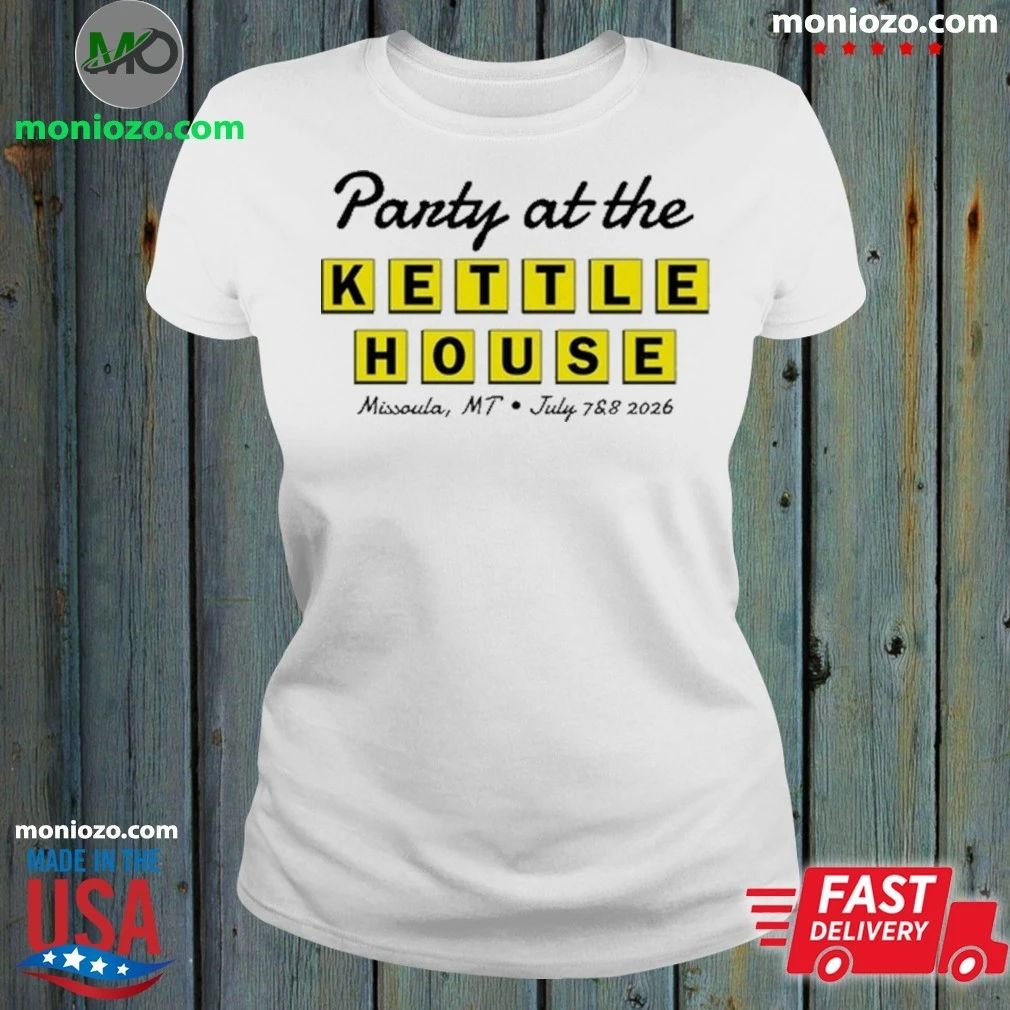 Original Party at the Kettle House Missoula, MT July 7 & 8 2026 Shirt