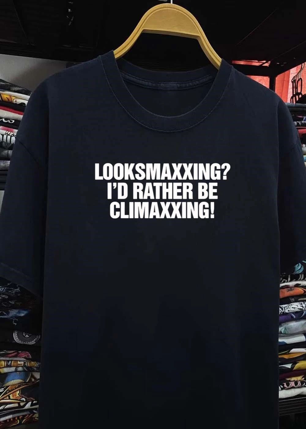 Looksmaxxing I Would Rather Be Climaxxing shirt