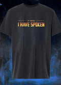 I Have Spoken shirt