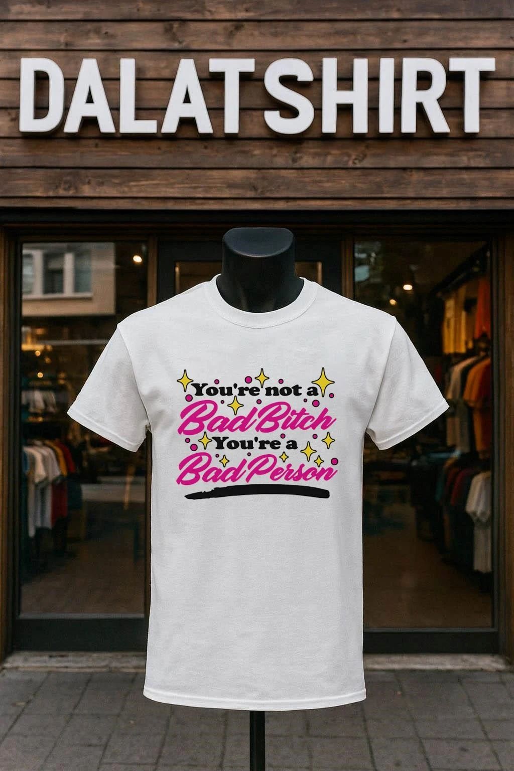 You’re Not A Bad Bitch You’re A Bad Person pink shirt