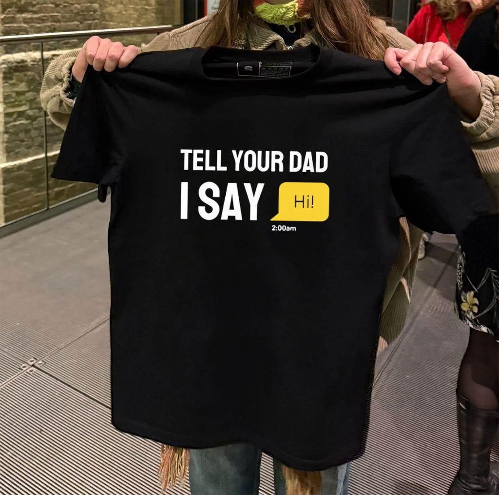 Tell Your Dad I Say Hi shirt